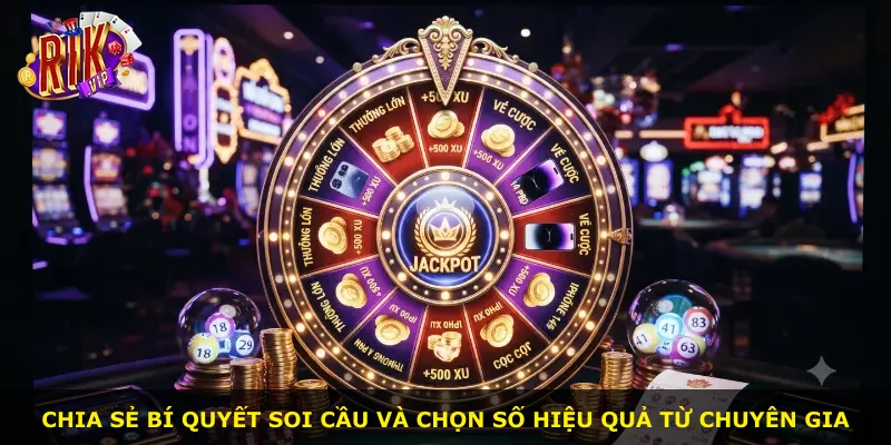 Chia sẻ bí quyết soi cầu và chọn số hiệu quả từ chuyên gia