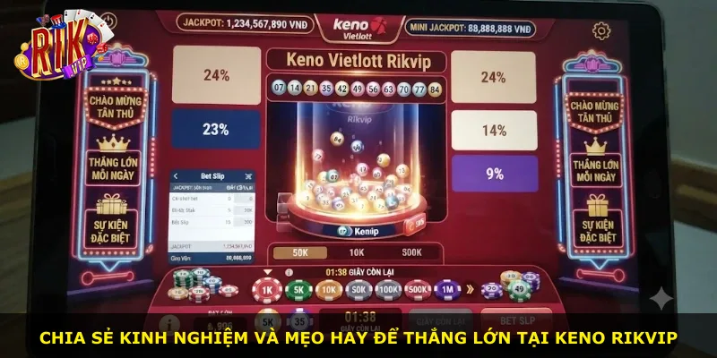 Chia sẻ kinh nghiệm và mẹo hay để thắng lớn tại Keno Rikvip