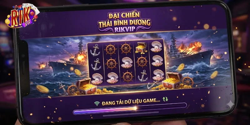 Đại Chiến Thái Bình Dương Rikvip Cuốn Hút Với Loạt Phần Thưởng Hấp Dẫn