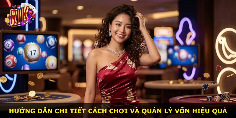 Hướng dẫn chi tiết cách chơi và quản lý vốn hiệu quả