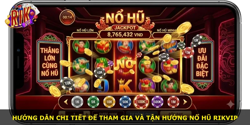 Hướng dẫn chi tiết để tham gia và tận hưởng nổ hũ Rikvip