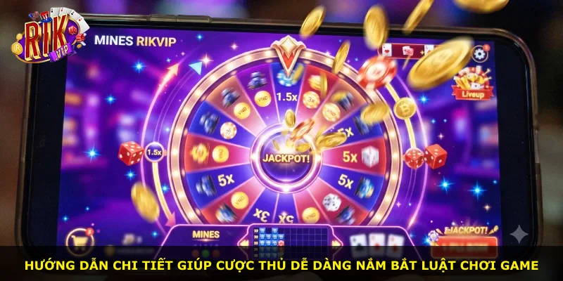 Hướng dẫn chi tiết giúp cược thủ dễ dàng nắm bắt luật chơi game