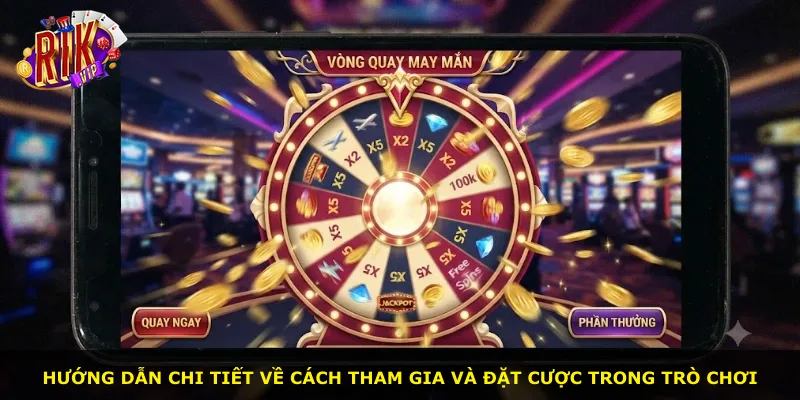 Hướng dẫn chi tiết về cách tham gia và đặt cược trong trò chơi