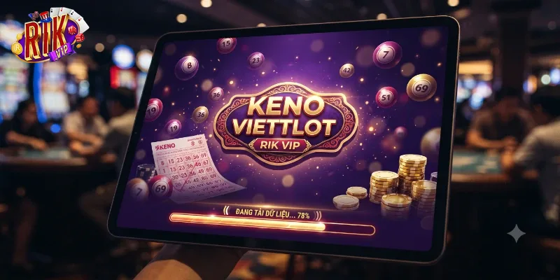Keno Viettlot Rikvip Trải Nghiệm Mới Lạ, Dễ Chơi Dễ Trúng Thưởng
