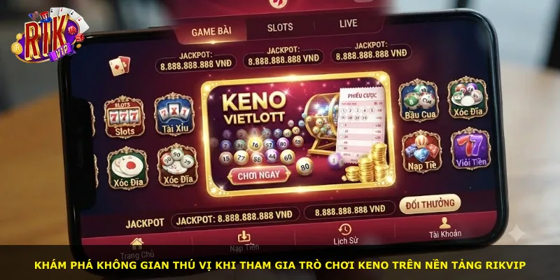 Khám phá không gian thú vị khi tham gia trò chơi Keno trên nền tảng Rikvip