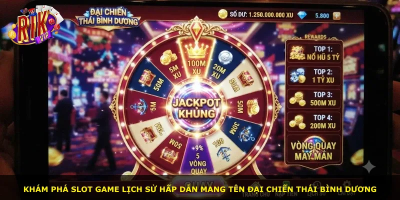 Khám phá slot game lịch sử hấp dẫn mang tên Đại Chiến Thái Bình Dương