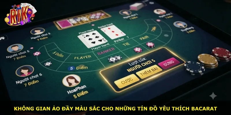 Không gian ảo đầy màu sắc cho những tín đồ yêu thích Bacarat