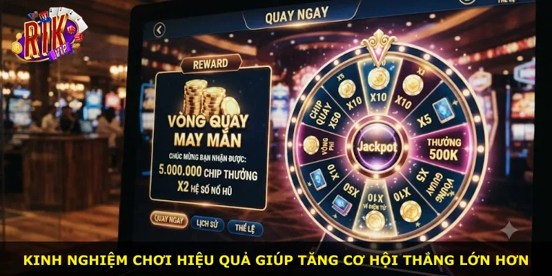 Kinh nghiệm chơi hiệu quả giúp tăng cơ hội thắng lớn hơn