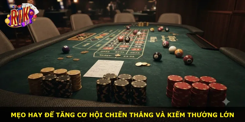 Mẹo hay để tăng cơ hội chiến thắng và kiếm thưởng lớn