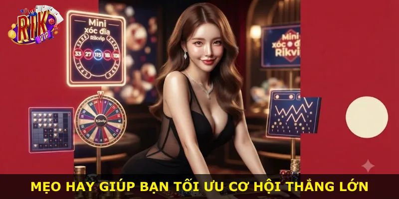 Mẹo hay giúp bạn tối ưu cơ hội thắng lớn