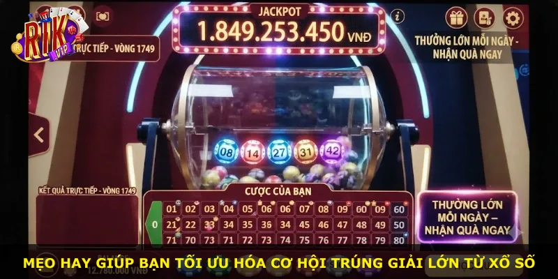 Mẹo hay giúp bạn tối ưu hóa cơ hội trúng giải lớn từ xổ số