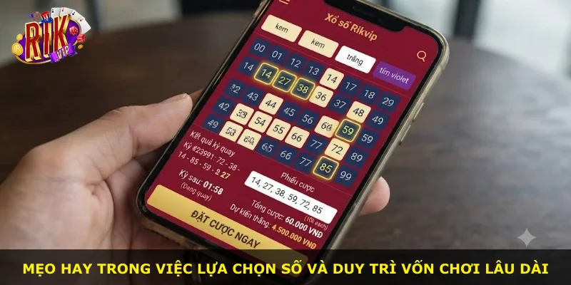 Mẹo hay trong việc lựa chọn số và duy trì vốn chơi lâu dài