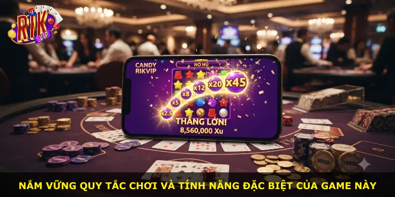 Nắm vững quy tắc chơi và tính năng đặc biệt của game này