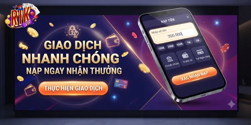 Nạp Tiền Rikvip An Toàn, Nhận Tiền Nhanh Chóng Chỉ Trong Vài Phút