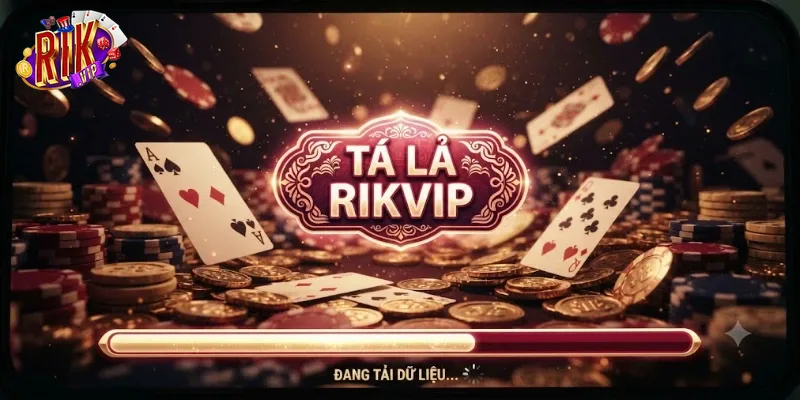 Tá Lả Rikvip Game Bài Đổi Thưởng Cực Vui, Chơi Thả Ga Nhận Quà Hấp Dẫn