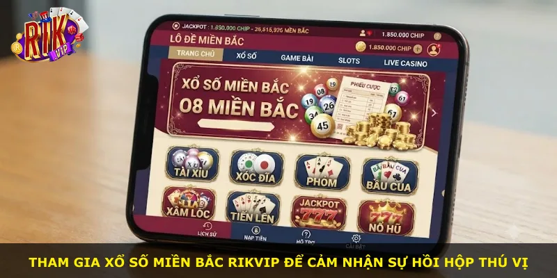 Tham gia xổ số miền Bắc Rikvip để cảm nhận sự hồi hộp thú vị