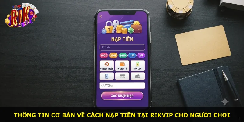 Thông tin cơ bản về cách nạp tiền tại Rikvip cho người chơi