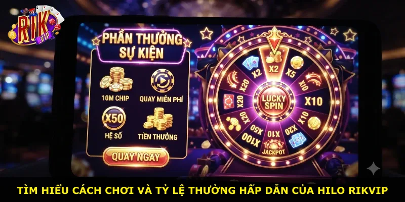Tìm hiểu cách chơi và tỷ lệ thưởng hấp dẫn của Hilo Rikvip