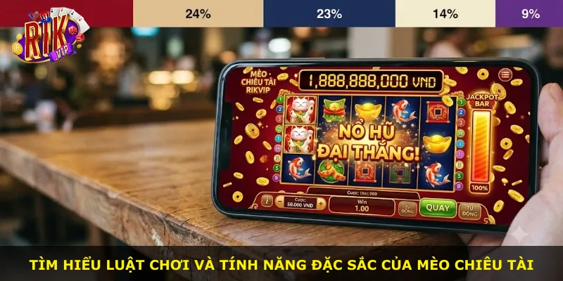 Tìm hiểu luật chơi và tính năng đặc sắc của Mèo Chiêu Tài