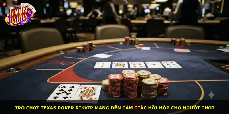 Trò chơi Texas poker Rikvip mang đến cảm giác hồi hộp cho người chơi